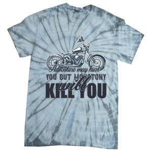 Adventure May Hurt You But Monotony Will Kill You Tie-Dye T-Shirt