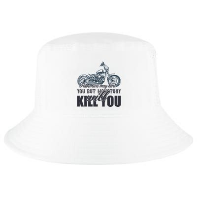Adventure May Hurt You But Monotony Will Kill You Cool Comfort Performance Bucket Hat
