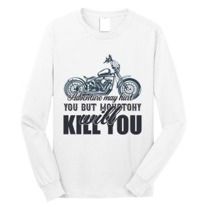 Adventure May Hurt You But Monotony Will Kill You Long Sleeve Shirt