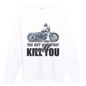 Adventure May Hurt You But Monotony Will Kill You Premium Crewneck Sweatshirt