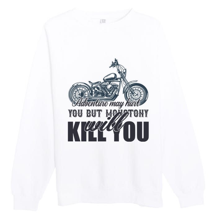 Adventure May Hurt You But Monotony Will Kill You Premium Crewneck Sweatshirt