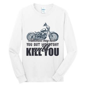 Adventure May Hurt You But Monotony Will Kill You Tall Long Sleeve T-Shirt