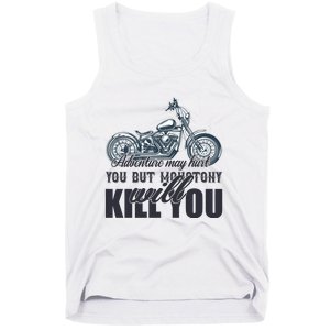 Adventure May Hurt You But Monotony Will Kill You Tank Top