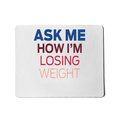 Ask Me How I'm Losing Weight Mousepad