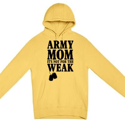 Army Mother Its Not For The Weak | Military Mom Army Premium Pullover Hoodie