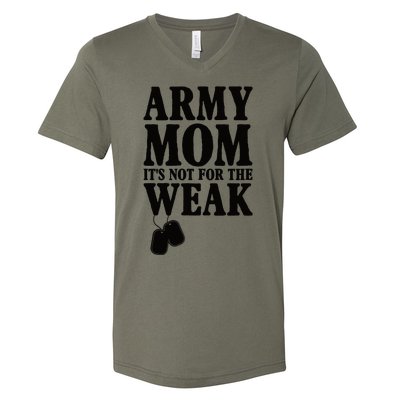 Army Mother Its Not For The Weak | Military Mom Army V-Neck T-Shirt