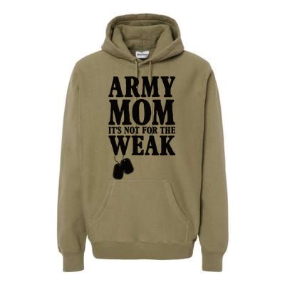 Army Mother Its Not For The Weak | Military Mom Army Premium Hoodie