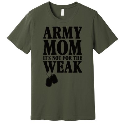 Army Mother Its Not For The Weak | Military Mom Army Premium T-Shirt