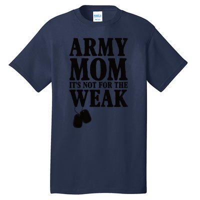 Army Mother Its Not For The Weak | Military Mom Army Tall T-Shirt