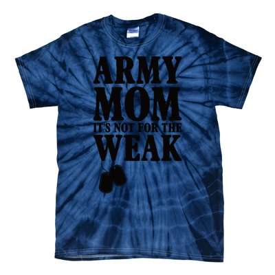 Army Mother Its Not For The Weak | Military Mom Army Tie-Dye T-Shirt