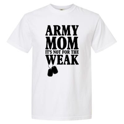 Army Mother Its Not For The Weak | Military Mom Army Garment-Dyed Heavyweight T-Shirt