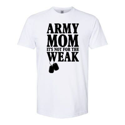 Army Mother Its Not For The Weak | Military Mom Army Softstyle CVC T-Shirt