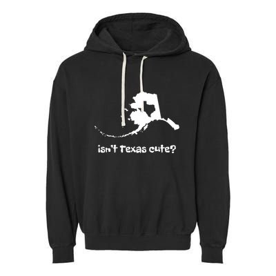 Alaska Map Isnt Texas Cute Funny Design Garment-Dyed Fleece Hoodie