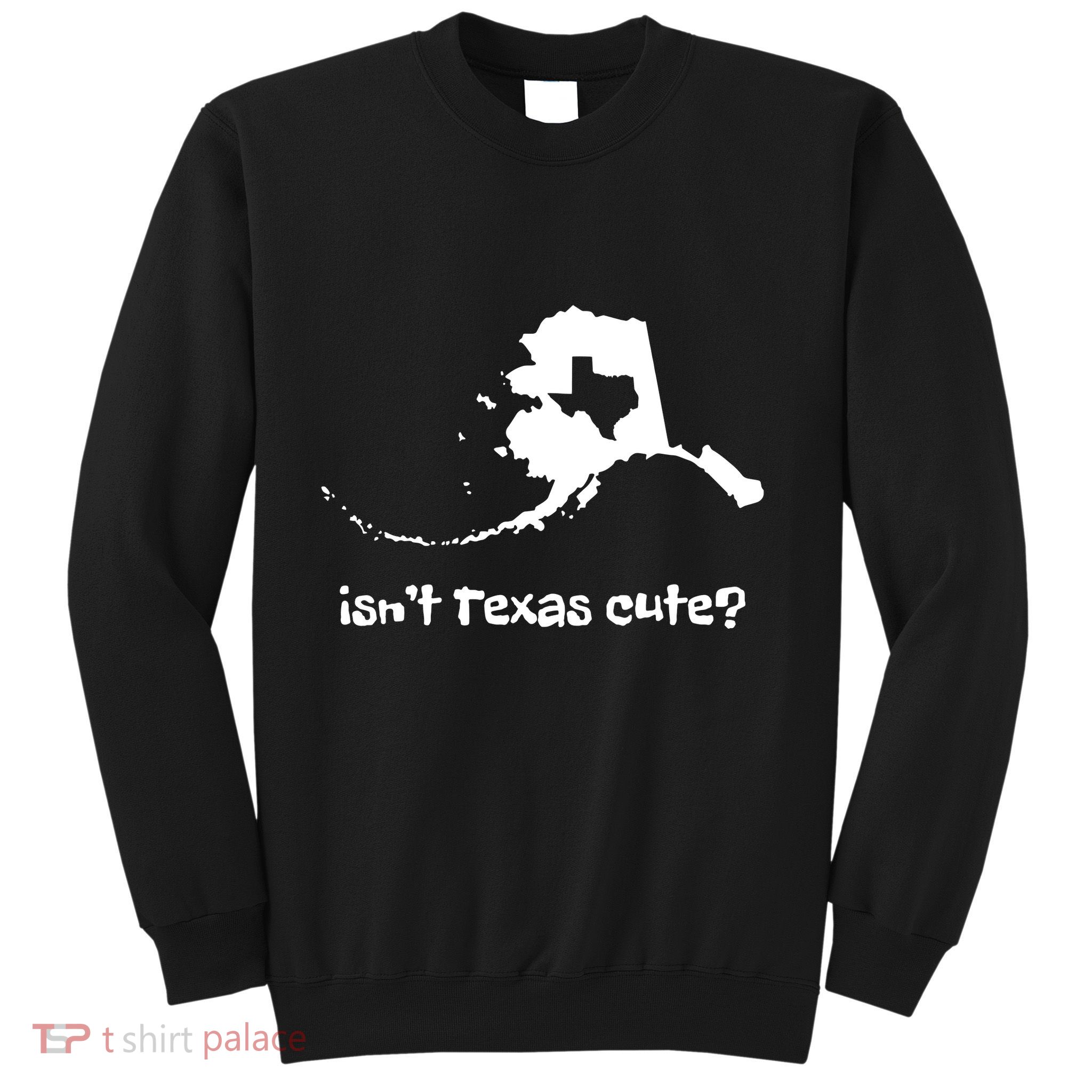 Alaska Map Isnt Texas Cute Funny Design Sweatshirt