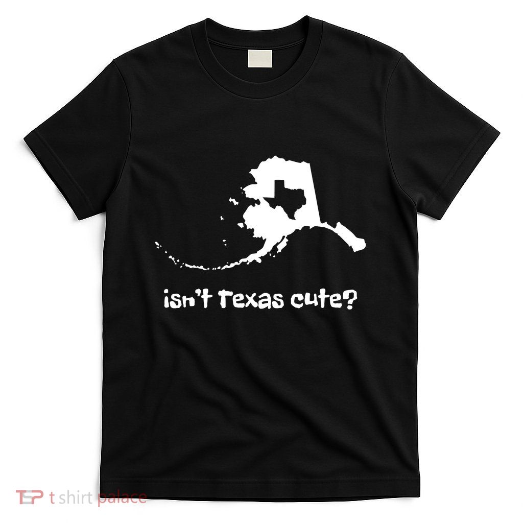 Alaska Map Isnt Texas Cute Funny Design T-Shirt