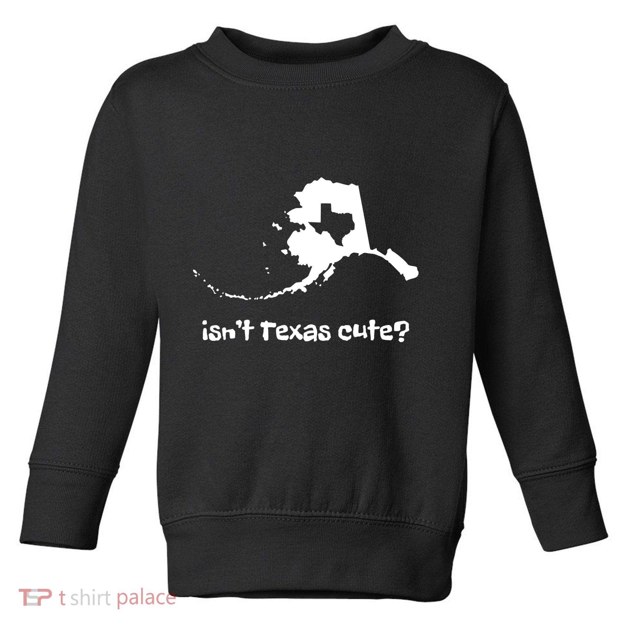 Alaska Map Isnt Texas Cute Funny Design Toddler Sweatshirt