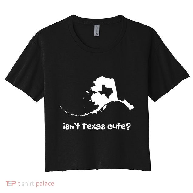 Alaska Map Isnt Texas Cute Funny Design Crop Top