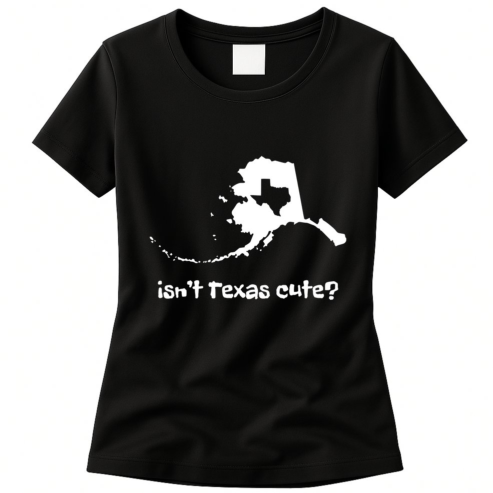 Alaska Map Isnt Texas Cute Funny Design Womens T-Shirt