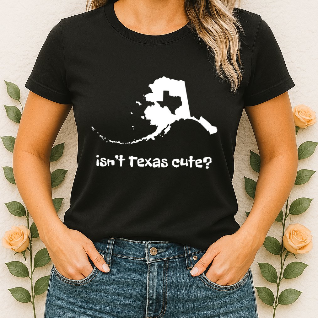Alaska Map Isnt Texas Cute Funny Design Womens T-Shirt