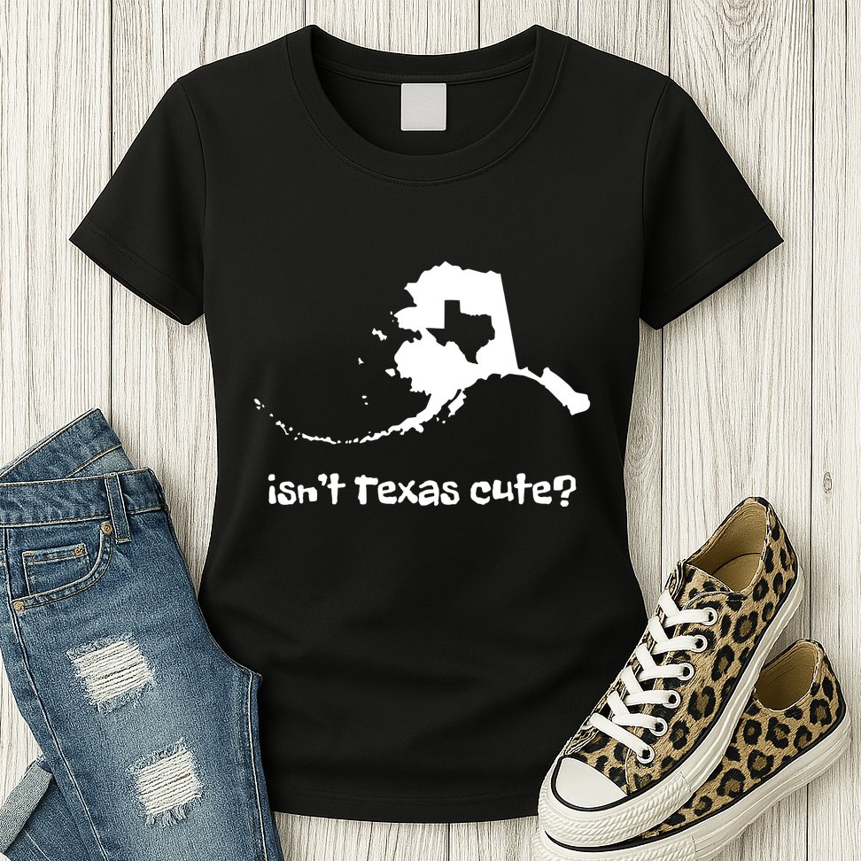 Alaska Map Isnt Texas Cute Funny Design Womens T-Shirt