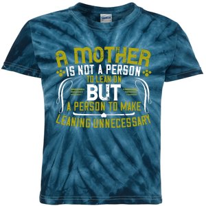 A Mother Is Not A Person To Lean On But A Person To Make Leaning Unnecessary Kids Tie-Dye T-Shirt