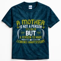 A Mother Is Not A Person To Lean On But A Person To Make Leaning Unnecessary Kids Tie-Dye T-Shirt