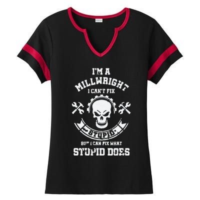 A Milllwright I Can't Fix Stupid Funny Millwrights Ladies Halftime Notch Neck Tee