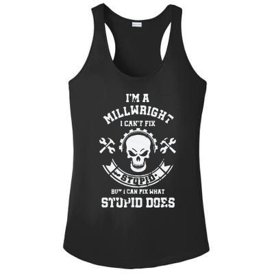 A Milllwright I Can't Fix Stupid Funny Millwrights Ladies PosiCharge Competitor Racerback Tank