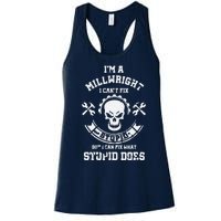 A Milllwright I Can't Fix Stupid Funny Millwrights Women's Racerback Tank