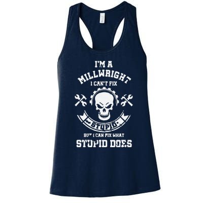 A Milllwright I Can't Fix Stupid Funny Millwrights Women's Racerback Tank