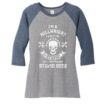 A Milllwright I Can't Fix Stupid Funny Millwrights Women's Tri-Blend 3/4-Sleeve Raglan Shirt