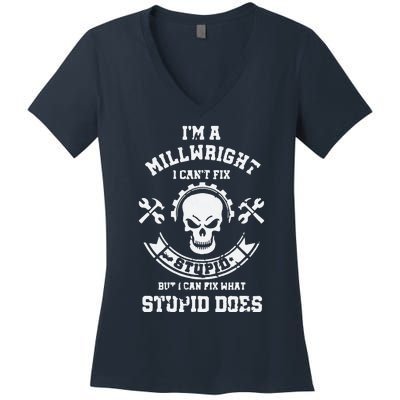 A Milllwright I Can't Fix Stupid Funny Millwrights Women's V-Neck T-Shirt