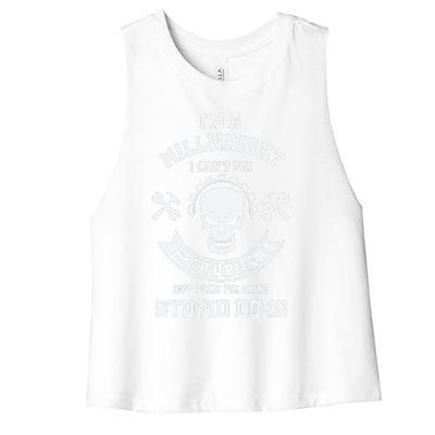 A Milllwright I Can't Fix Stupid Funny Millwrights Women's Racerback Cropped Tank