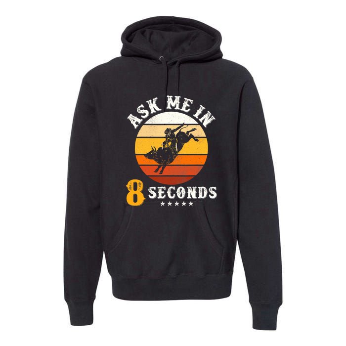 Ask Me In 8 Seconds Rodeo Bull Riding Vintage Cowboy Premium Hoodie