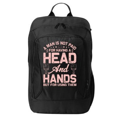 A Man Is Not Paid For Having A Head And Hands But For Using Then City Backpack