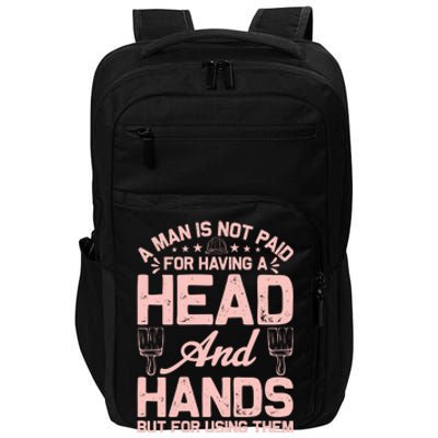 A Man Is Not Paid For Having A Head And Hands But For Using Then Impact Tech Backpack