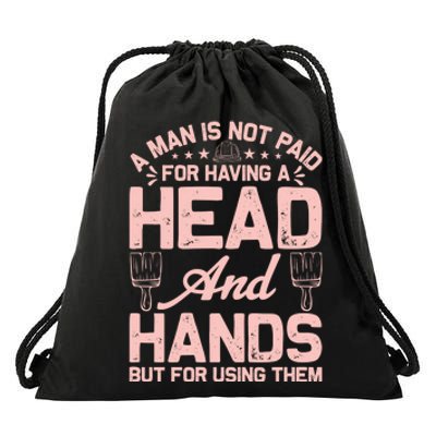 A Man Is Not Paid For Having A Head And Hands But For Using Then Drawstring Bag