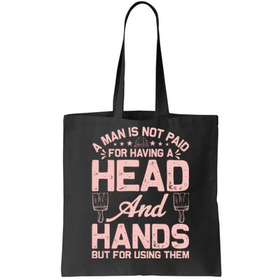 A Man Is Not Paid For Having A Head And Hands But For Using Then Tote Bag