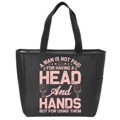 A Man Is Not Paid For Having A Head And Hands But For Using Then Zip Tote Bag