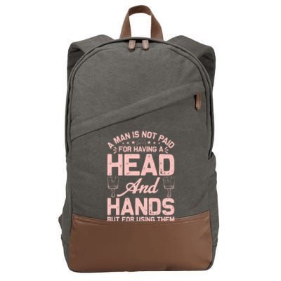 A Man Is Not Paid For Having A Head And Hands But For Using Then Cotton Canvas Backpack