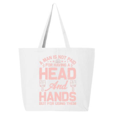 A Man Is Not Paid For Having A Head And Hands But For Using Then 25L Jumbo Tote