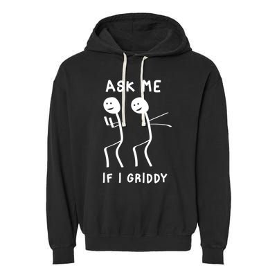 Ask Me If I Gridy Funny Humorous Gridy Dance Garment-Dyed Fleece Hoodie