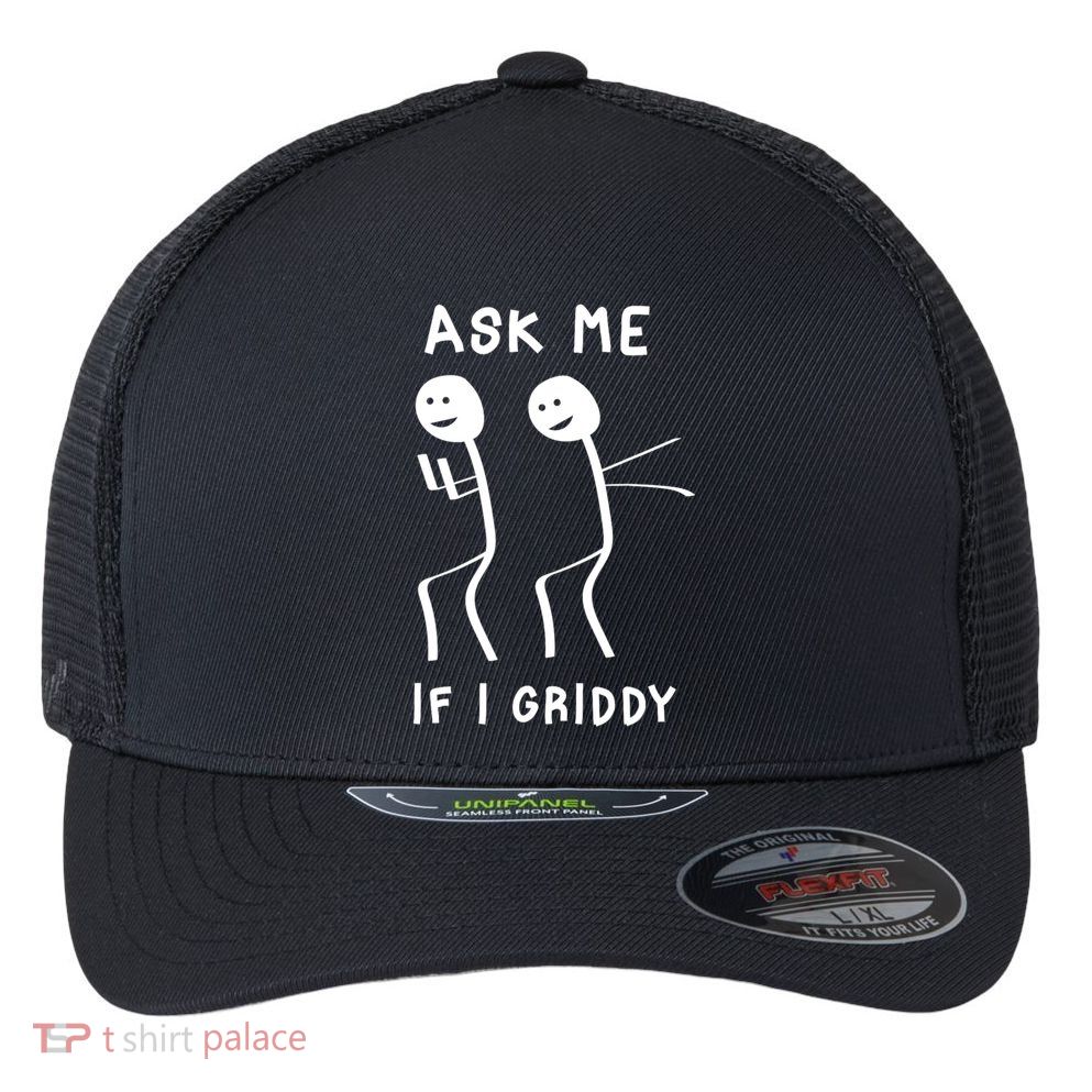 Ask Me If I Gridy Funny Humorous Gridy Dance Flexfit Unipanel Trucker Cap