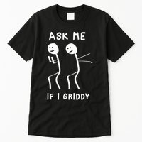 Ask Me If I Gridy Funny Humorous Gridy Dance Tall T-Shirt
