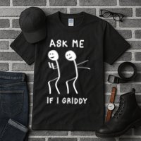 Ask Me If I Gridy Funny Humorous Gridy Dance Tall T-Shirt