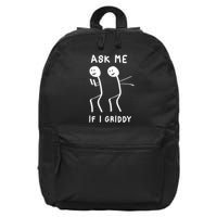 Ask Me If I Gridy Funny Humorous Gridy Dance 16 in Basic Backpack