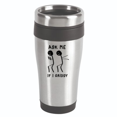 Ask Me If I Gridy Funny Humorous Gridy Dance 16oz Travel Tumbler
