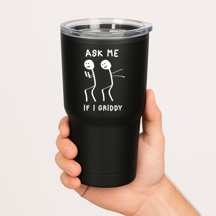 Ask Me If I Gridy Funny Humorous Gridy Dance Tumbler