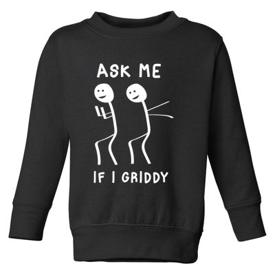 Ask Me If I Gridy Funny Humorous Gridy Dance Toddler Sweatshirt