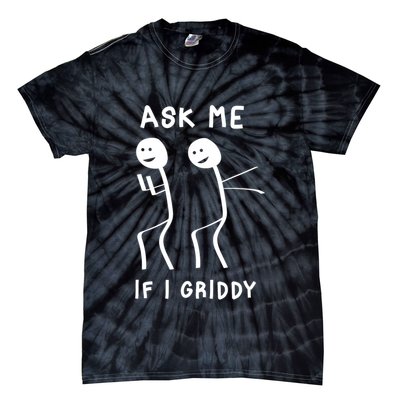 Ask Me If I Gridy Funny Humorous Gridy Dance Tie-Dye T-Shirt